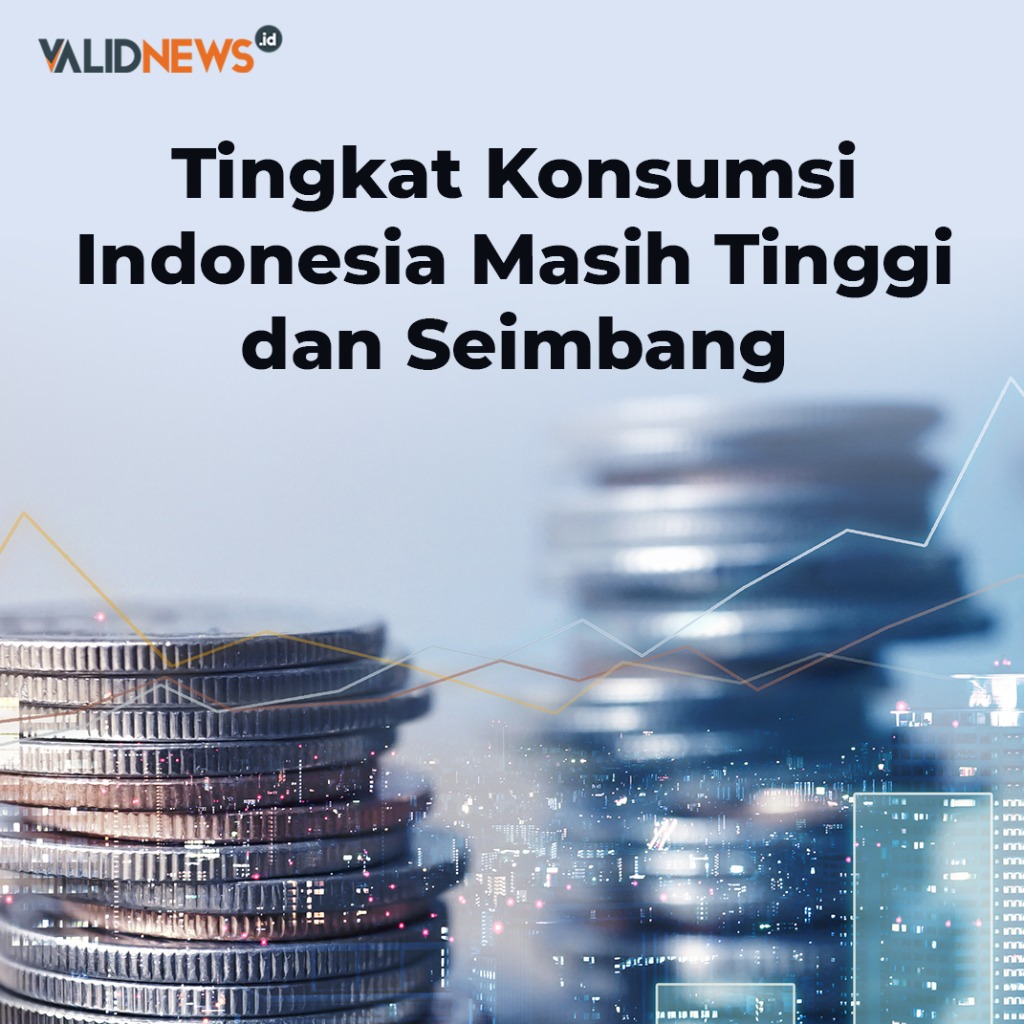 Tingkat Konsumsi Indonesia  Tinggi dan Seimbang