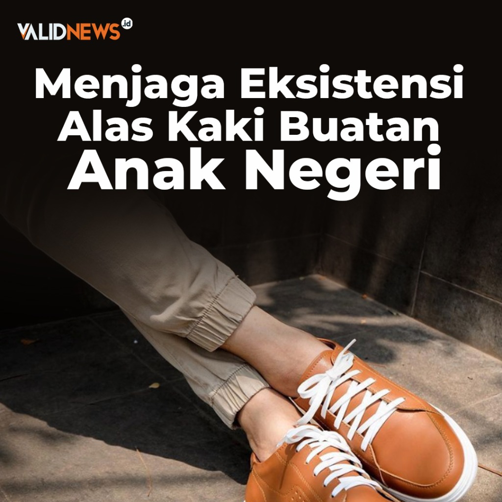 Menjaga Eksistensi Alas Kaki Buatan Anak Negeri