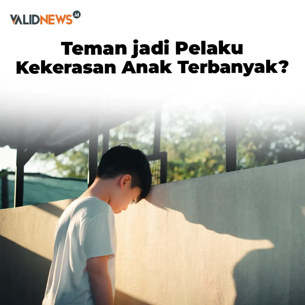 Teman jadi Pelaku Kekerasan Anak Terbanyak?
