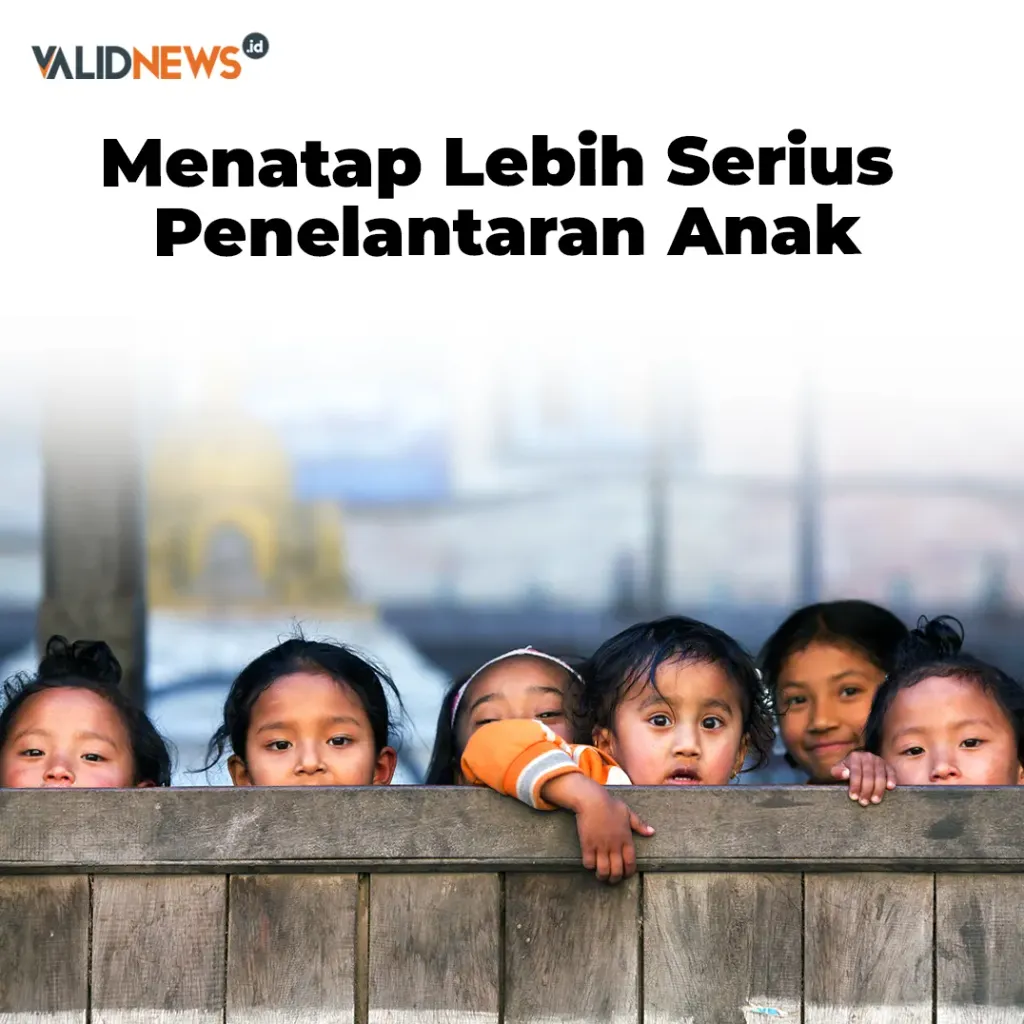 Menatap Lebih Serius Penelantaran Anak