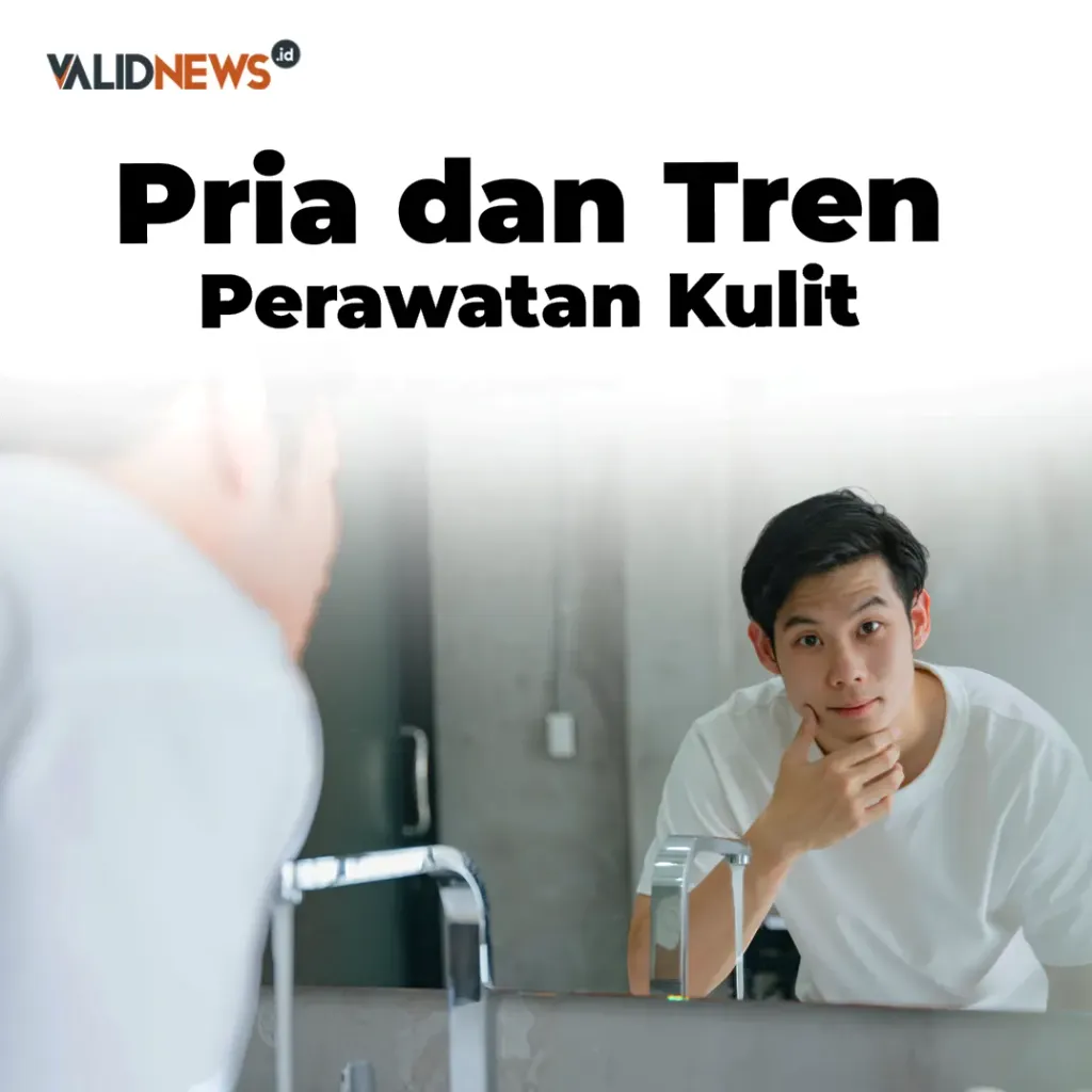 Pria dan Tren Perawatan Kulit