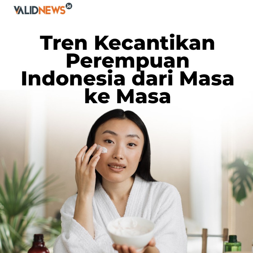 Tren Kecantikan Perempuan Indonesia Masa ke Masa