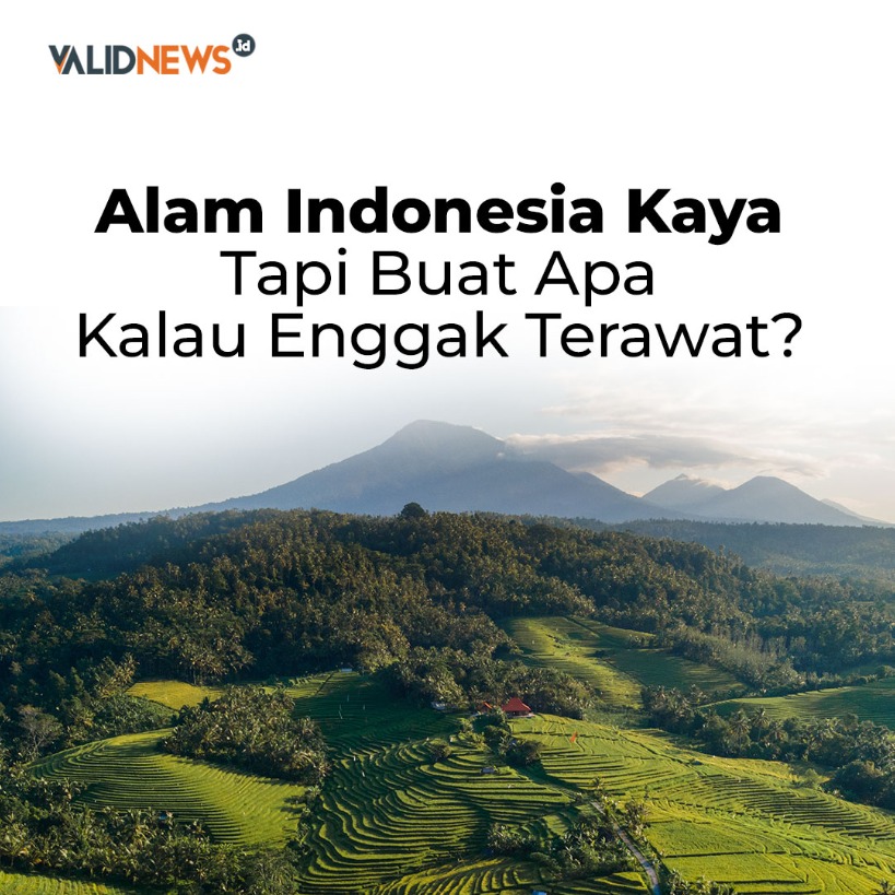 Alam Indonesia Kaya Tapi Kalau Enggak Terawat?