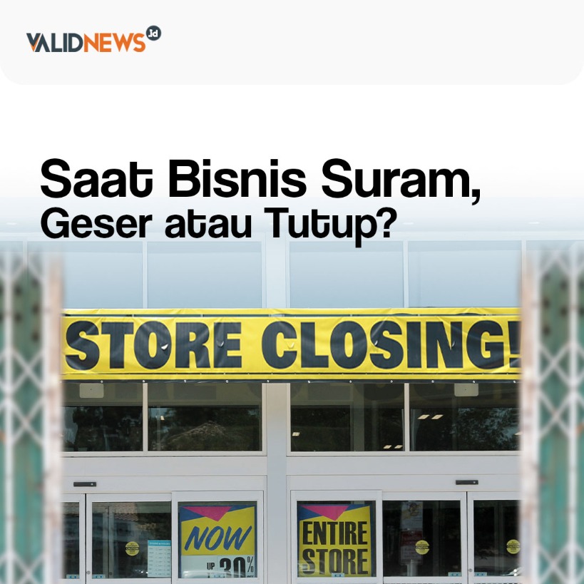 Saat Bisnis Suram, Geser atau Tutup?