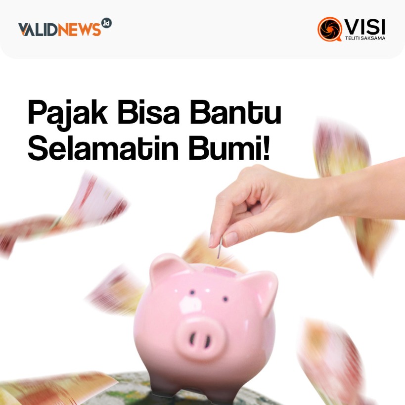 Pajak Bisa Bantu  Selamatin Bumi!